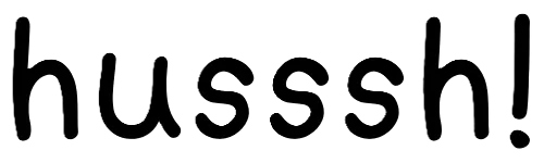 Husssh!